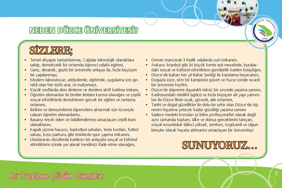 yapılanmayı, Modern laboratuvar, atölyelerde, eğitimde, uygulama için gerekli olan her türlü araç ve malzemeyi, Küçük sınıflarda ders dinleme ve derslere aktif katılma imkanı, Öğretim elemanları ile