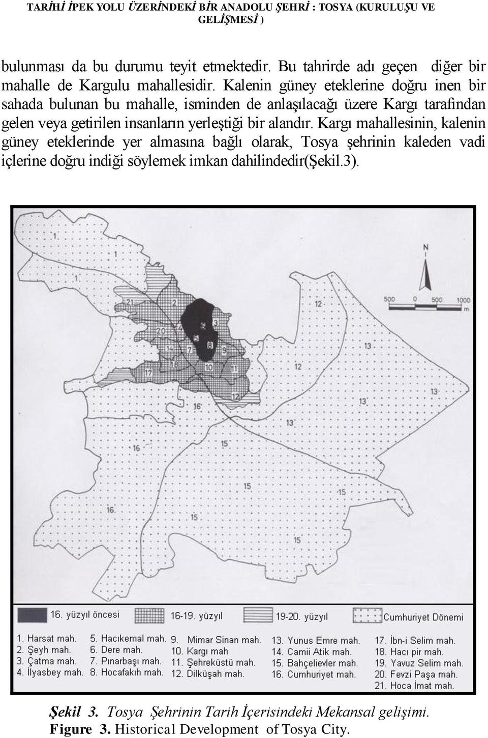 Kalenin güney eteklerine doğru inen bir sahada bulunan bu mahalle, isminden de anlaşılacağı üzere Kargı tarafından gelen veya getirilen insanların