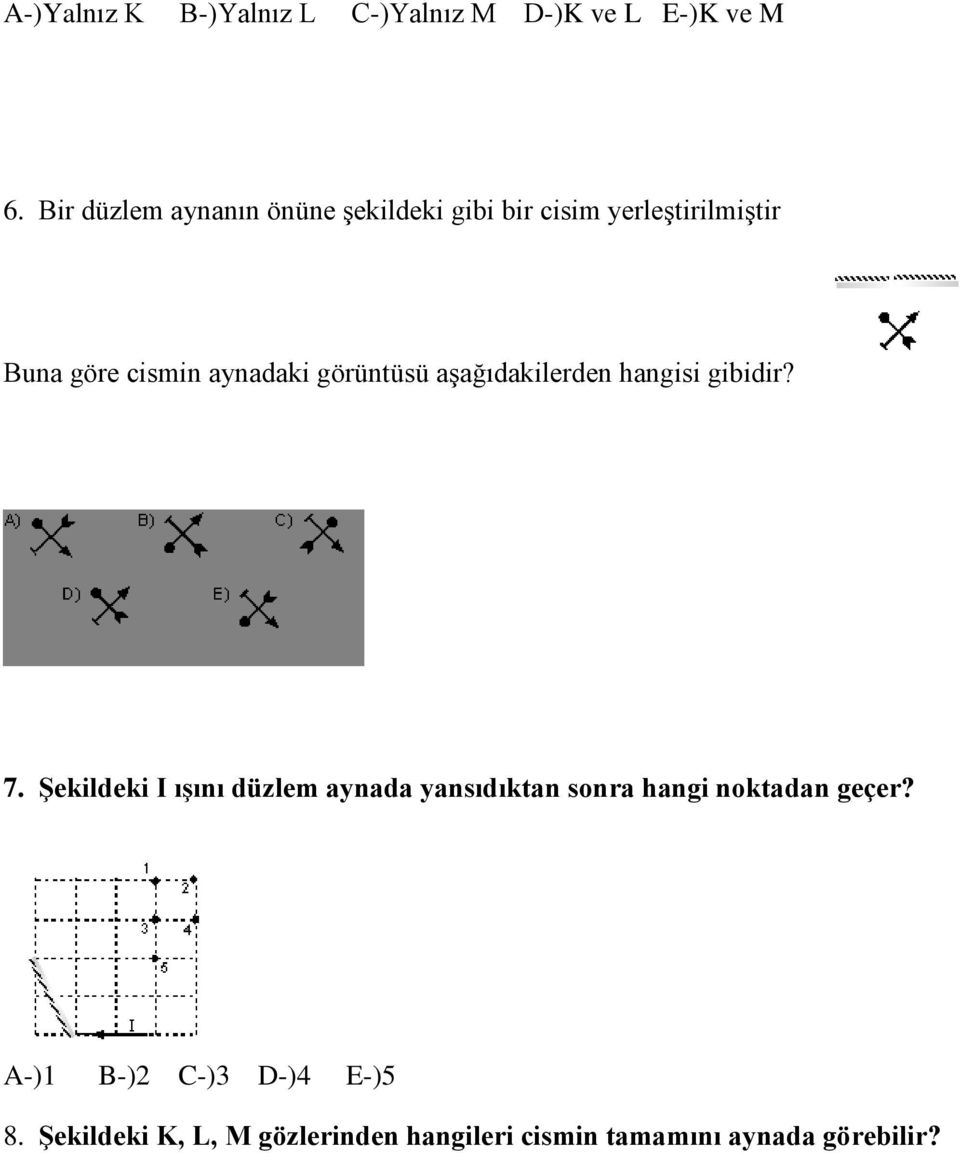 aynadaki görüntüsü aşağıdakilerden hangisi gibidir? 7.