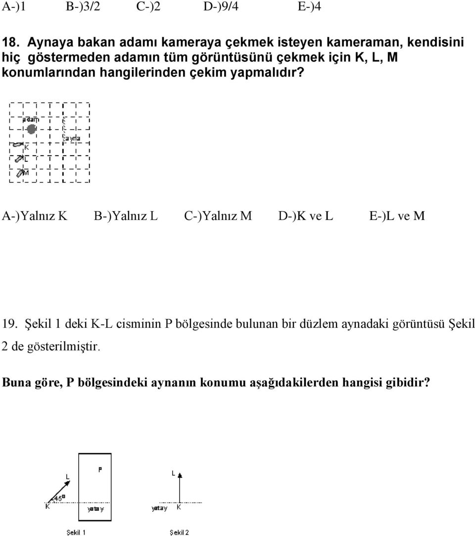 için K, L, M konumlarından hangilerinden çekim yapmalıdır?