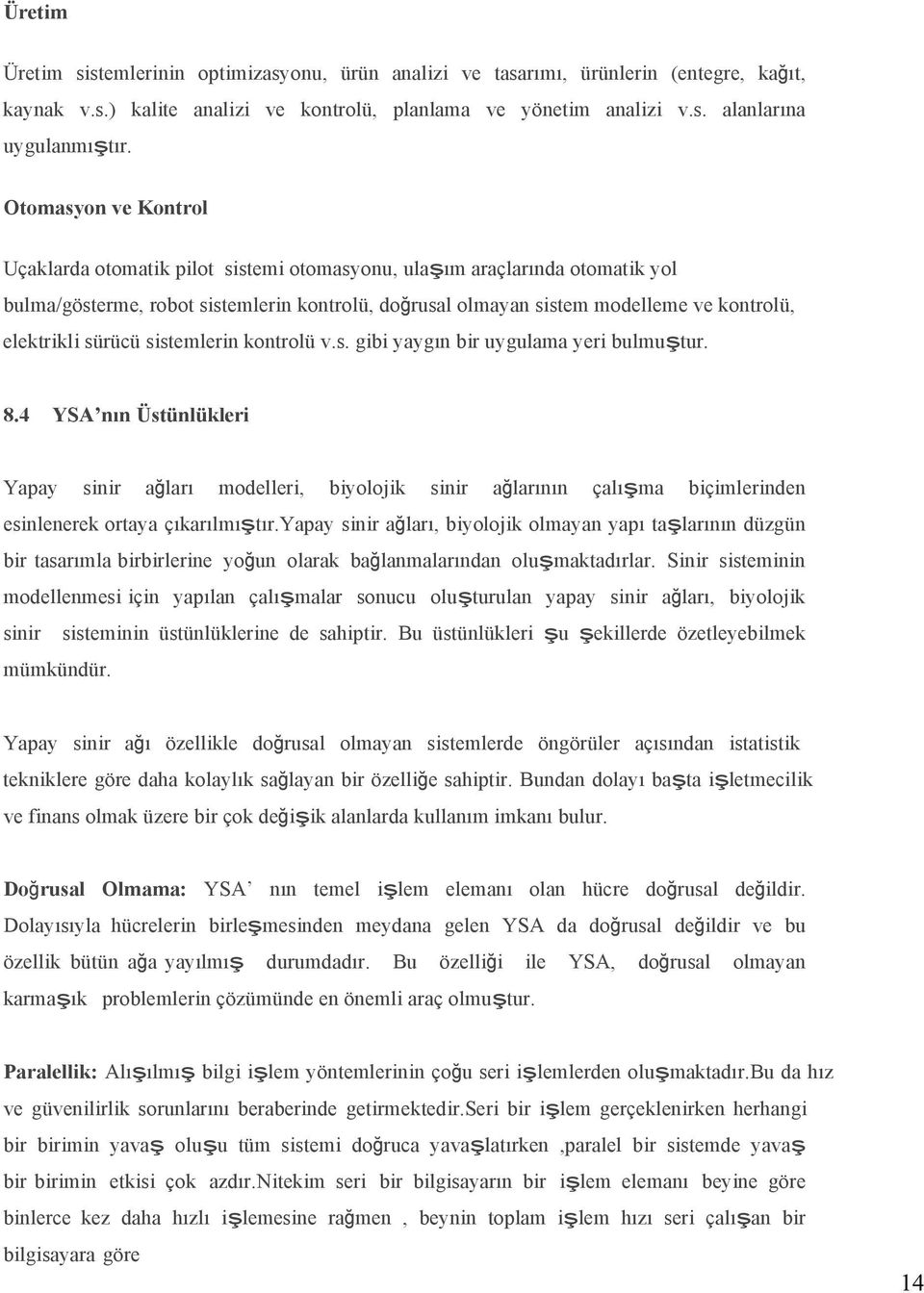 sürücü sistemlerin kontrolü v.s. gibi yaygın bir uygulama yeri bulmuştur. 8.