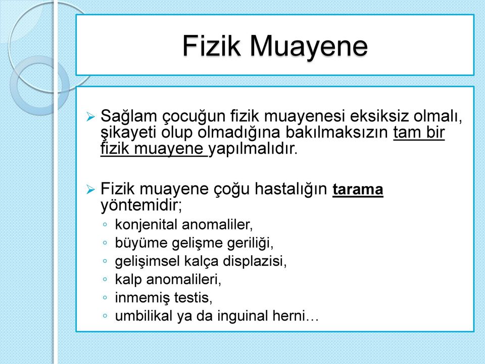 Fizik muayene çoğu hastalığın tarama yöntemidir; konjenital anomaliler, büyüme