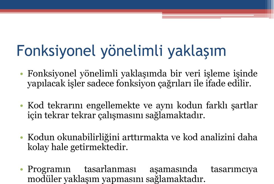 Kod tekrarını engellemekte ve aynı kodun farklı şartlar için tekrar tekrar çalışmasını sağlamaktadır.