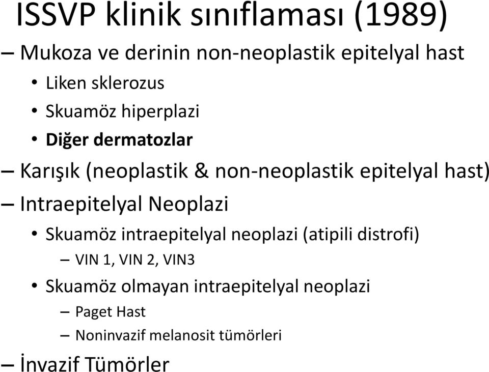 hast) Intraepitelyal Neoplazi Skuamöz intraepitelyal neoplazi (atipili distrofi) VIN 1, VIN 2,