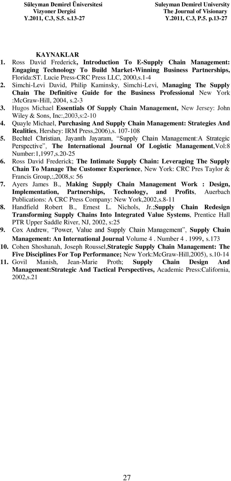 Hugos Michael Essentials Of Supply Chain Management, New Jersey: John Wiley & Sons, Inc:,2003,s:2-10 4.