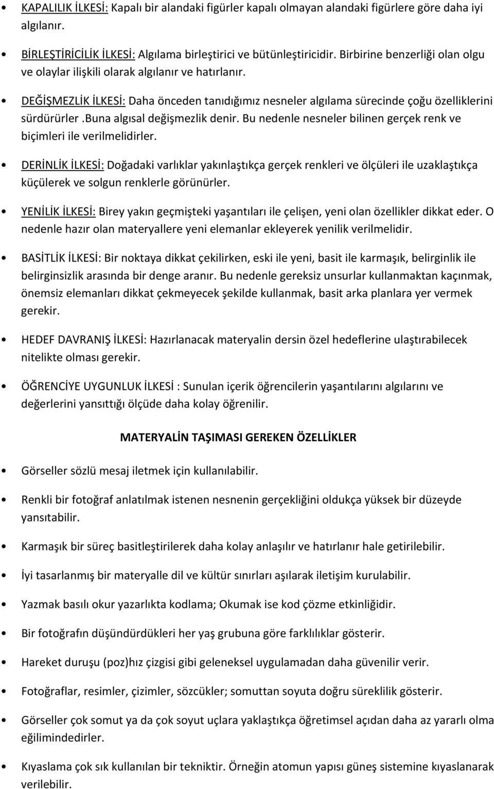 buna algısal değişmezlik denir. Bu nedenle nesneler bilinen gerçek renk ve biçimleri ile verilmelidirler.