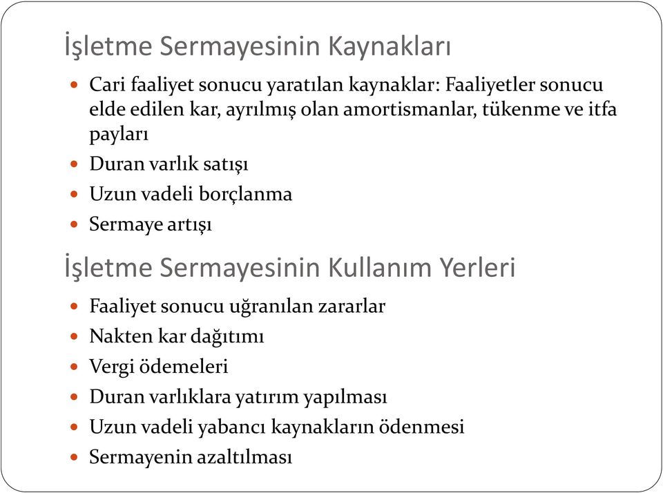 Sermaye artışı İşletme Sermayesinin Kullanım Yerleri Faaliyet sonucu uğranılan zararlar Nakten kar