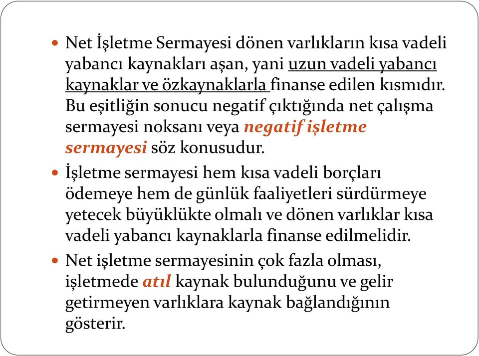 İşletme sermayesi hem kısa vadeli borçları ödemeye hem de günlük faaliyetleri sürdürmeye yetecek büyüklükte olmalı ve dönen varlıklar kısa vadeli