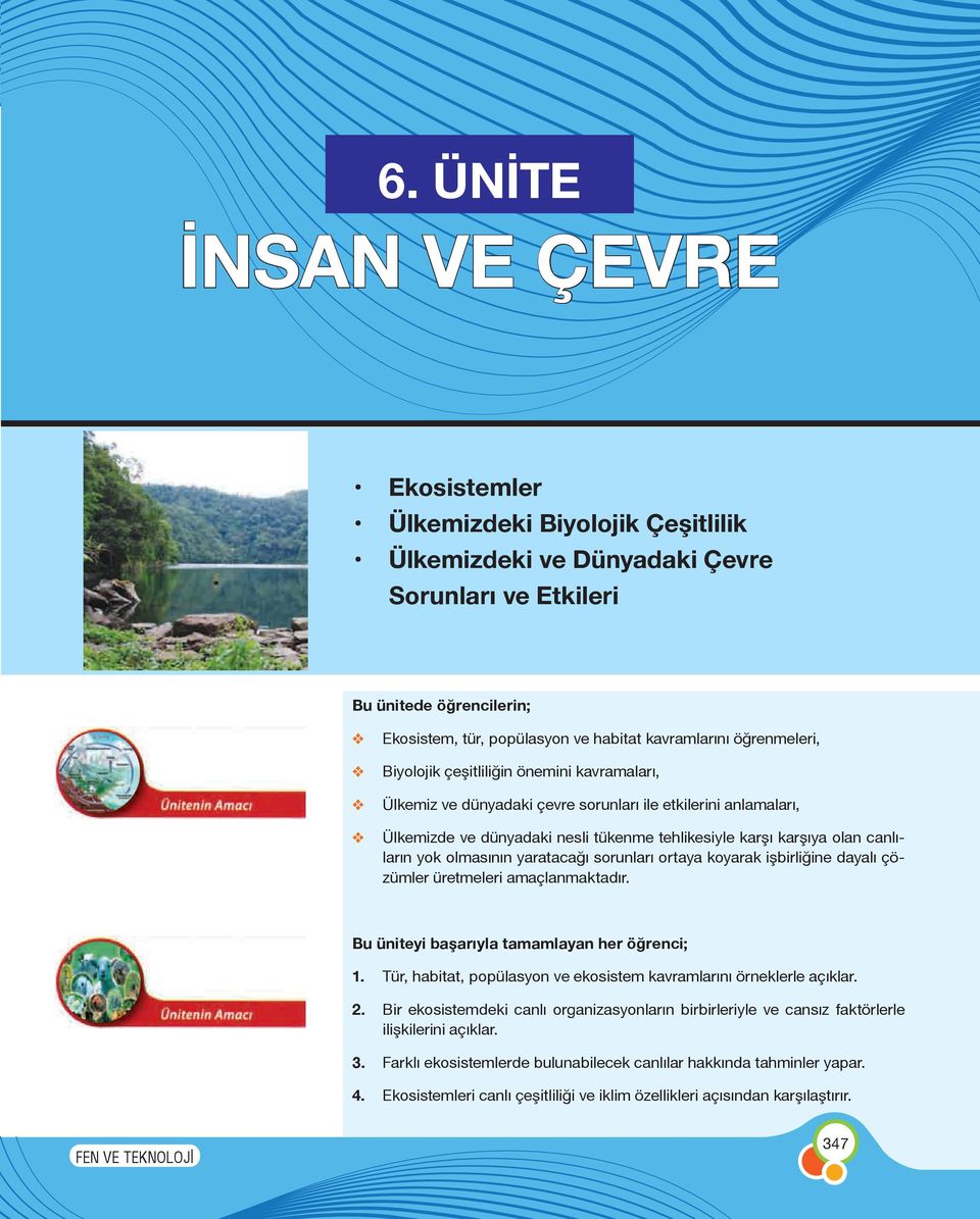 olan canlıların yok olmasının yaratacağı sorunları ortaya koyarak işbirliğine dayalı çözümler üretmeleri amaçlanmaktadır. Bu üniteyi başarıyla tamamlayan her öğrenci; 1.