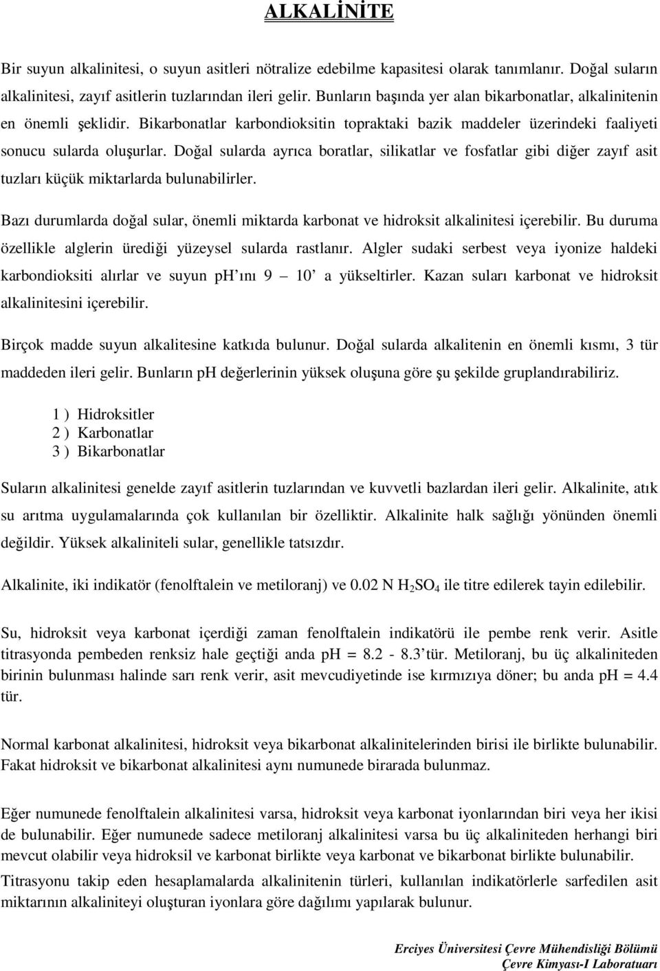 Doğal sularda ayrıca boratlar, silikatlar ve fosfatlar gibi diğer zayıf asit tuzları küçük miktarlarda bulunabilirler.