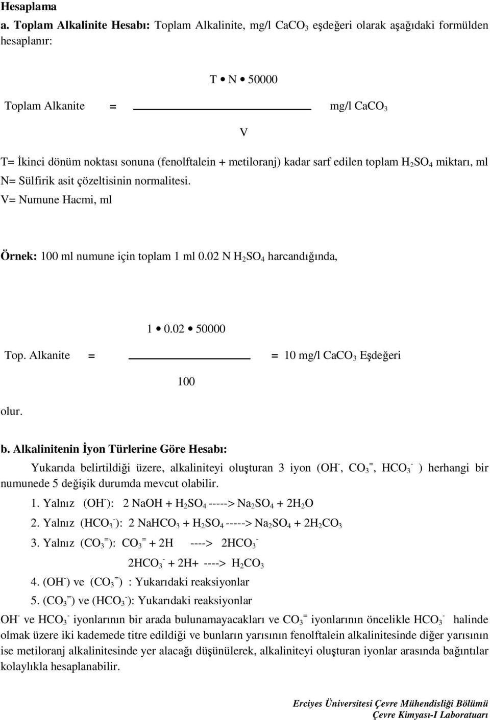 metiloranj) kadar sarf edilen toplam H 2 SO 4 miktarı, ml N= Sülfirik asit çözeltisinin normalitesi. V= Numune Hacmi, ml Örnek: 100 ml numune için toplam 1 ml 0.02 N H 2 SO 4 harcandığında, 1 0.