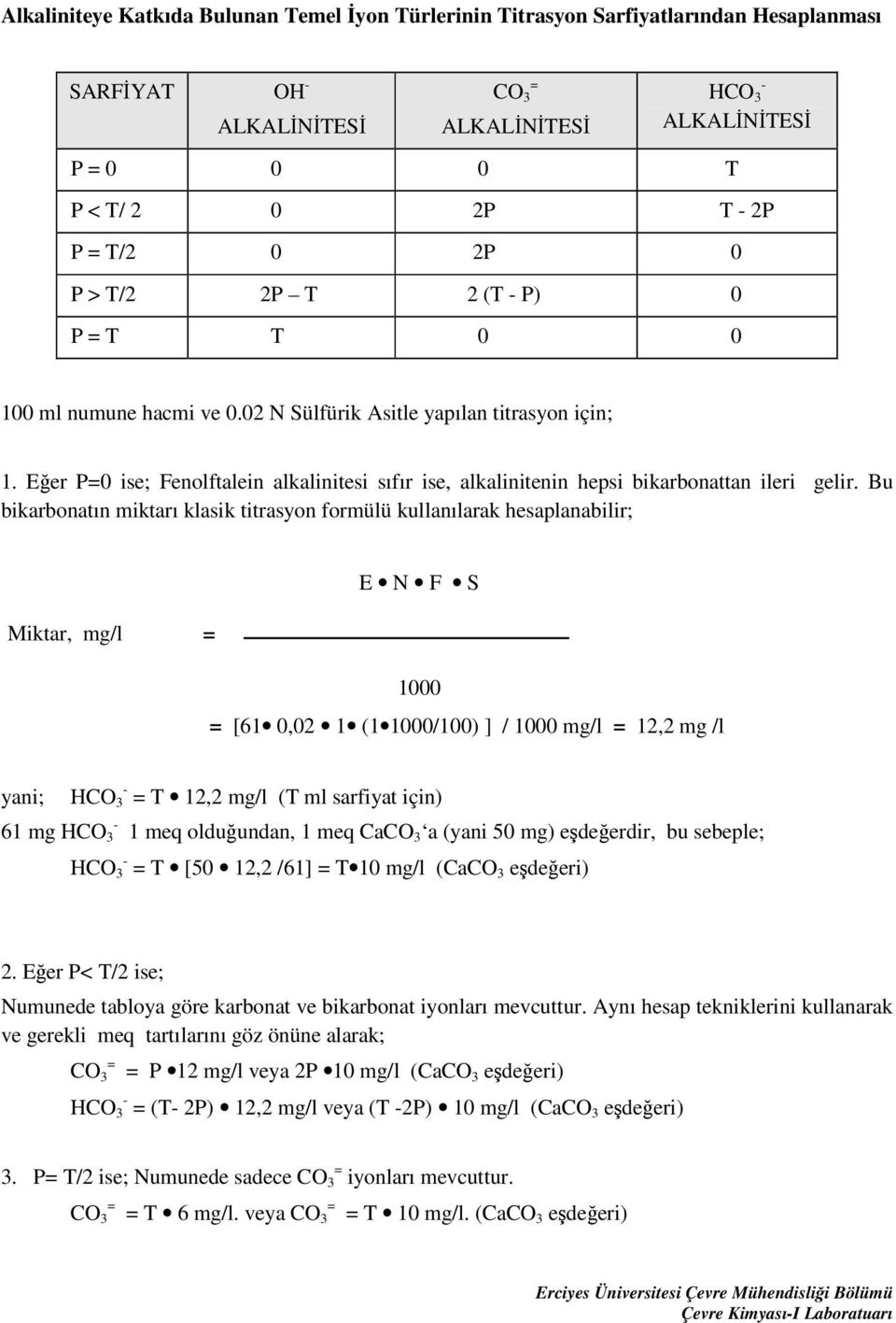 Eğer P=0 ise; Fenolftalein alkalinitesi sıfır ise, alkalinitenin hepsi bikarbonattan ileri gelir.