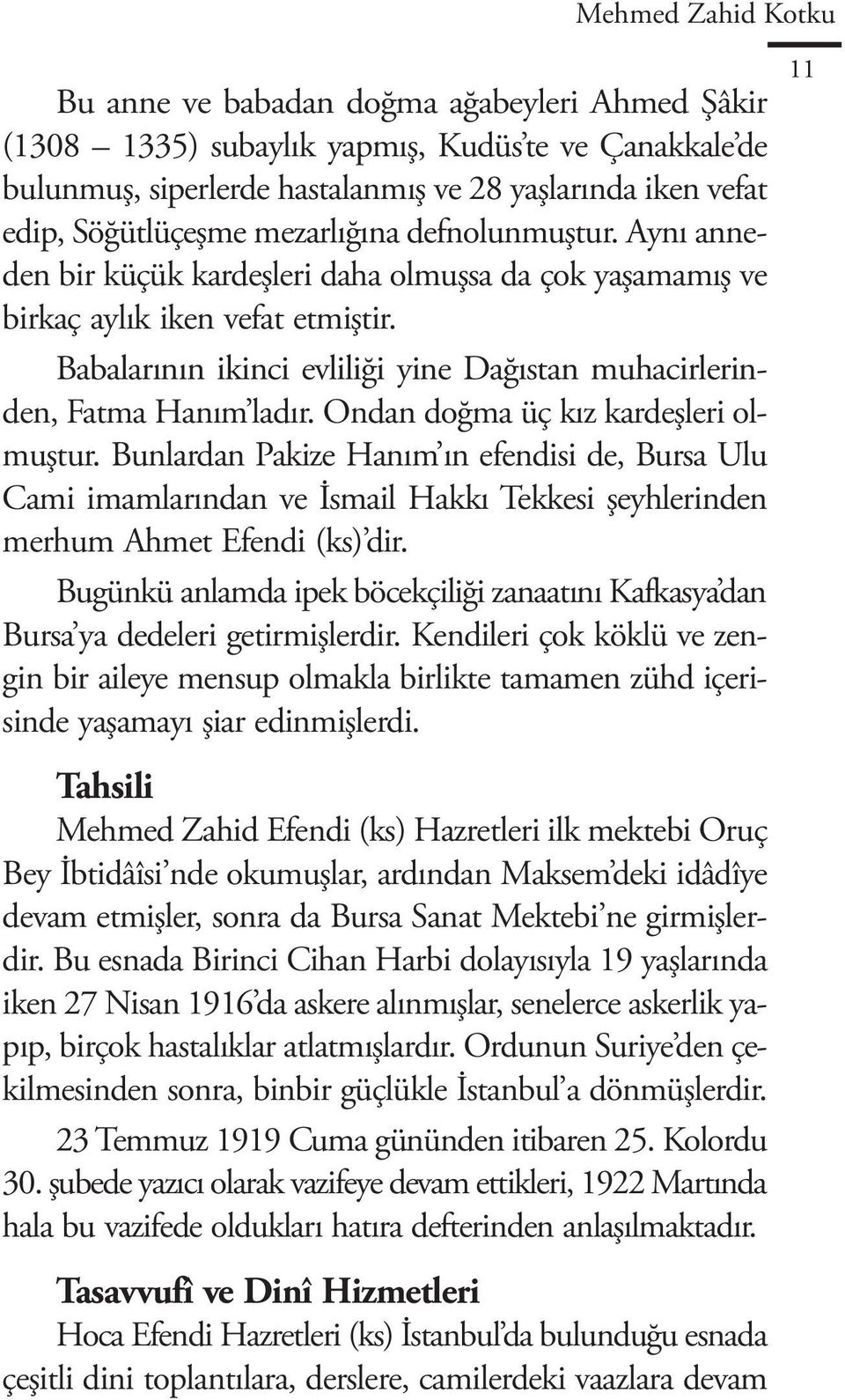 Babalarının ikinci evliliği yine Dağıstan muhacirlerinden, Fatma Hanım ladır. Ondan doğma üç kız kardeşleri olmuştur.