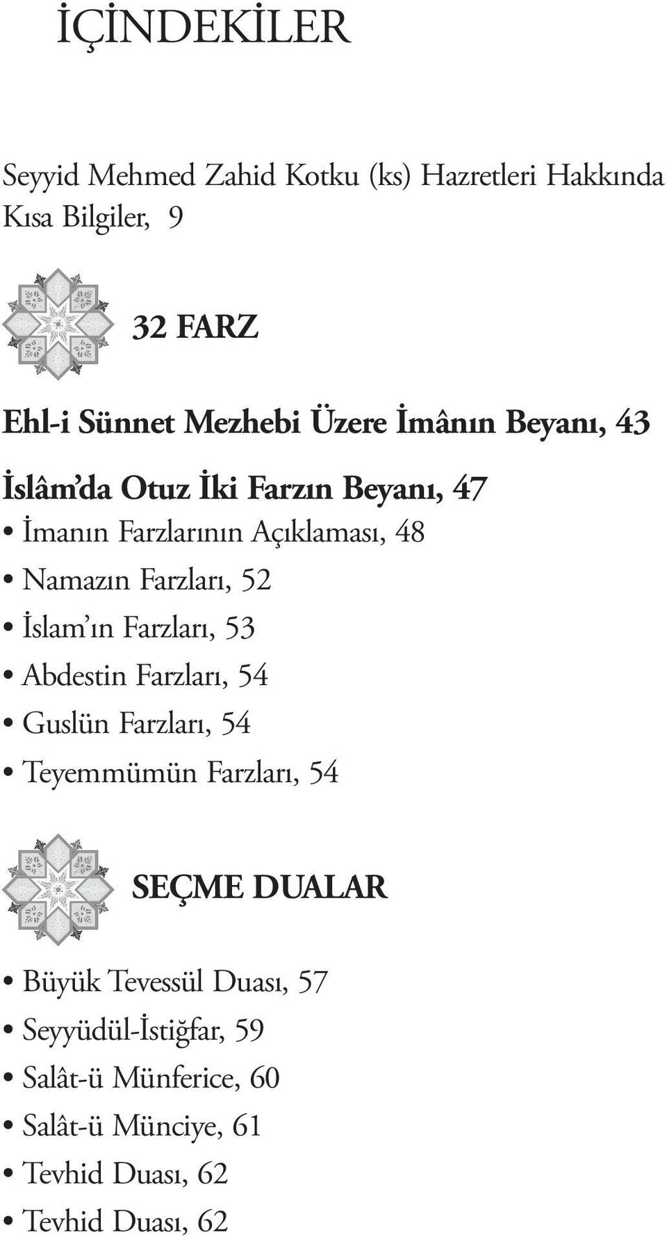 52 İslam ın Farzları, 53 Abdestin Farzları, 54 Guslün Farzları, 54 Teyemmümün Farzları, 54 SEÇME DUALAR Büyük