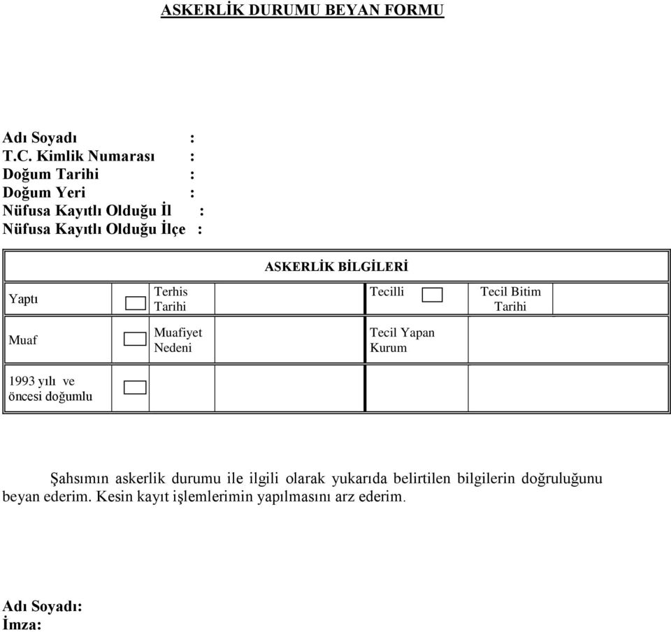 BİLGİLERİ Yaptı Terhis Tarihi Tecilli Tecil Bitim Tarihi Muaf Muafiyet Nedeni Tecil Yapan Kurum 1993 yılı ve