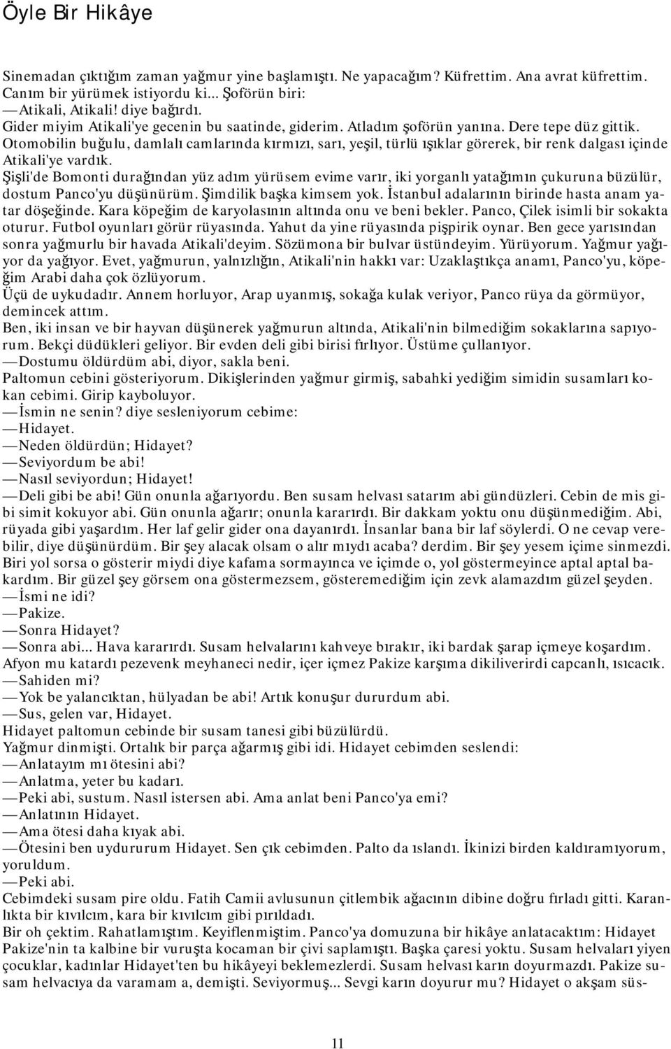 Otomobilin buğulu, damlalı camlarında kırmızı, sarı, yeşil, türlü ışıklar görerek, bir renk dalgası içinde Atikali'ye vardık.