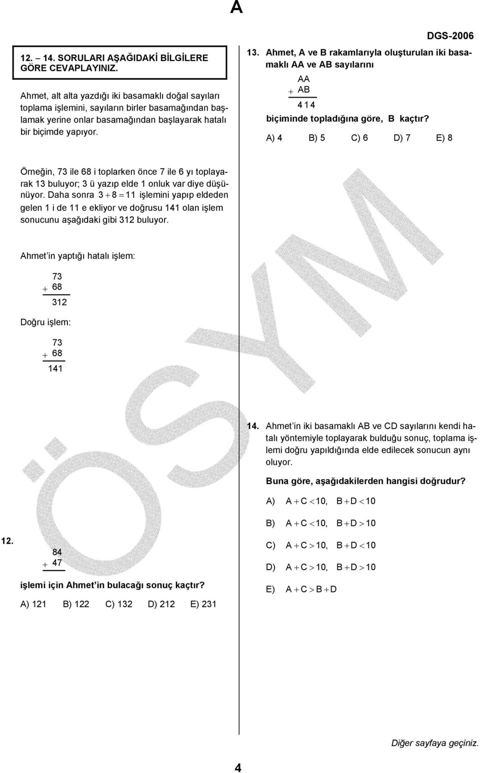 yapıyor. 13. Ahmet, A ve B rakamlarıyla oluşturulan iki basamaklı AA ve AB sayılarını AA + AB 414 biçiminde topladığına göre, B kaçtır?