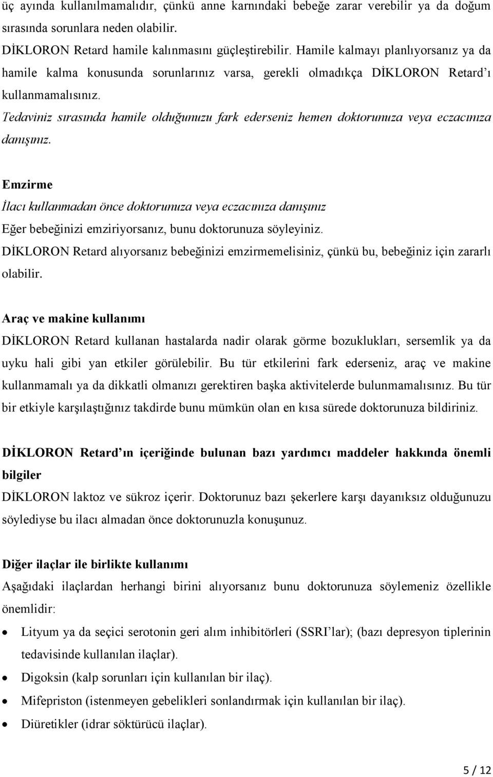 Tedaviniz sırasında hamile olduğunuzu fark ederseniz hemen doktorunuza veya eczacınıza danışınız.