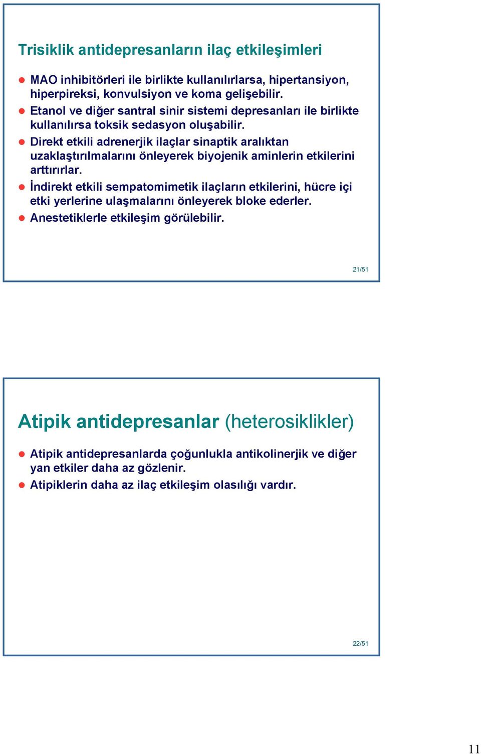 Direkt etkili adrenerjik ilaçlar sinaptik aralıktan uzaklaştırılmalarını önleyerek biyojenik aminlerin etkilerini arttırırlar.