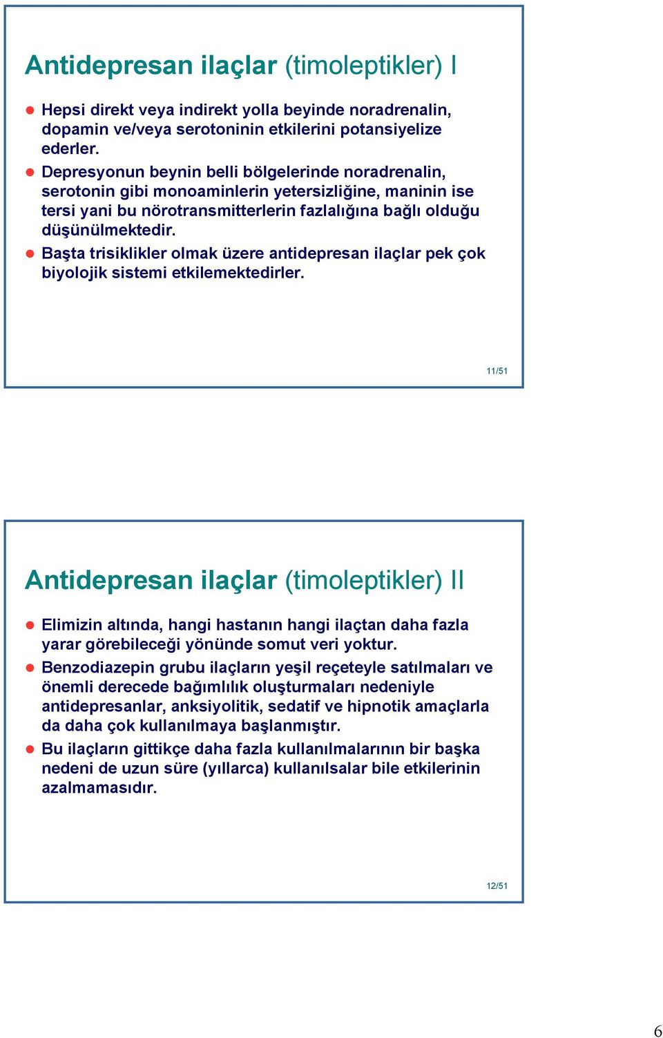 Başta trisiklikler olmak üzere antidepresan ilaçlar pek çok biyolojik sistemi etkilemektedirler.