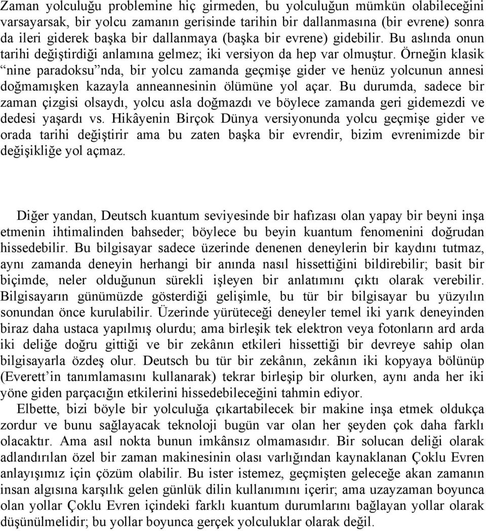 Tek gördüğünüz bilyenin iki deliğe ilerlediği, onlarla bir şekilde etkileşime girdiği ve daha sonra iki deliğin civarını terk ettiğidir.