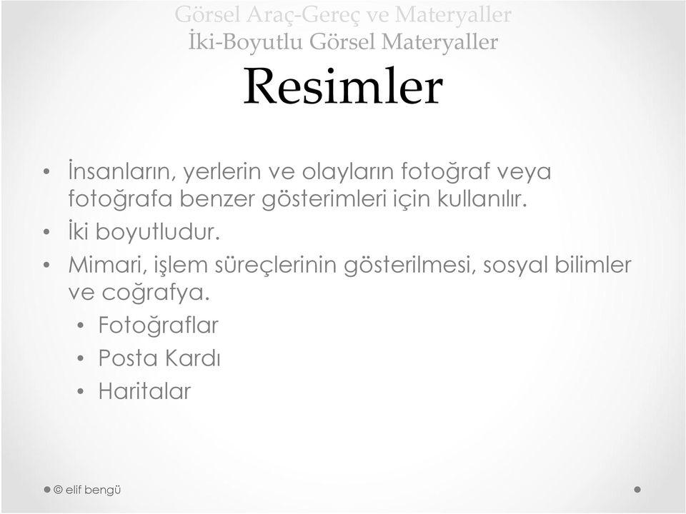 benzer gösterimleri için kullanılır. İki boyutludur.