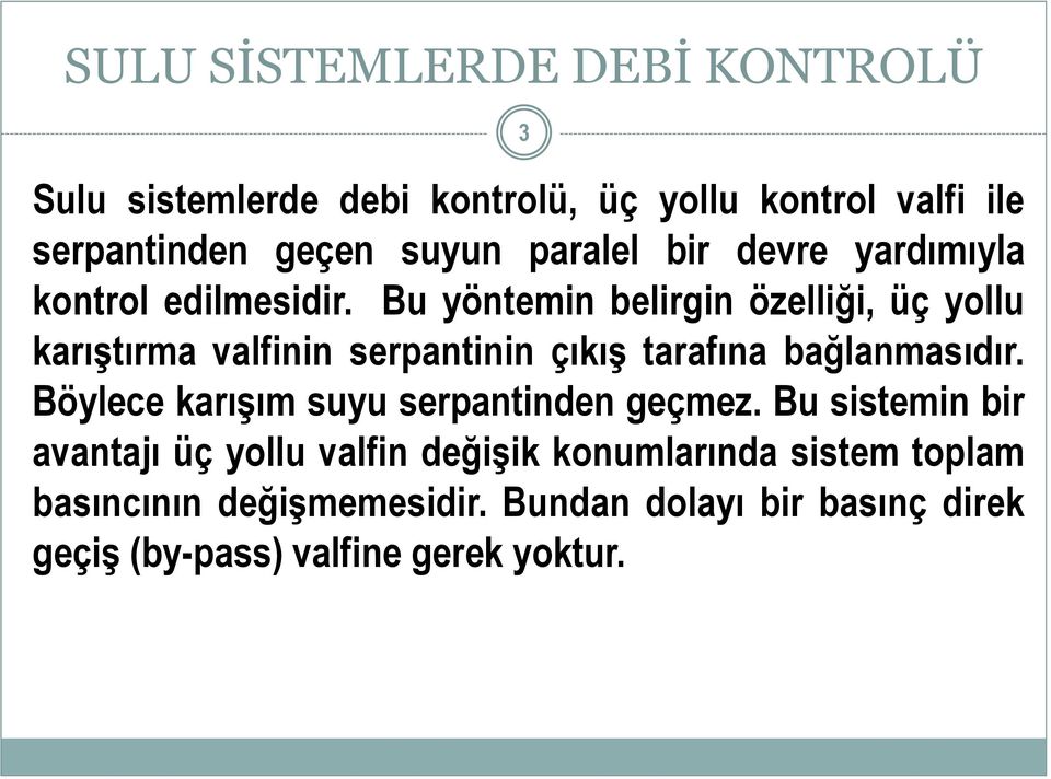 Bu yöntemin belirgin özelliği, üç yollu karıştırma valfinin serpantinin çıkış tarafına bağlanmasıdır.