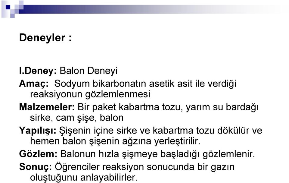 Malzemeler: Bir paket kabartma tozu, yarım su bardağı sirke, cam şişe, balon Yapılışı: Şişenin içine