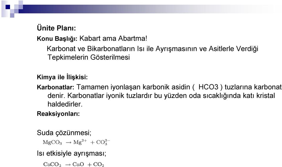 Kimya ile Đlişkisi: Karbonatlar: Tamamen iyonlaşan karbonik asidin ( HCO3 ) tuzlarına karbonat