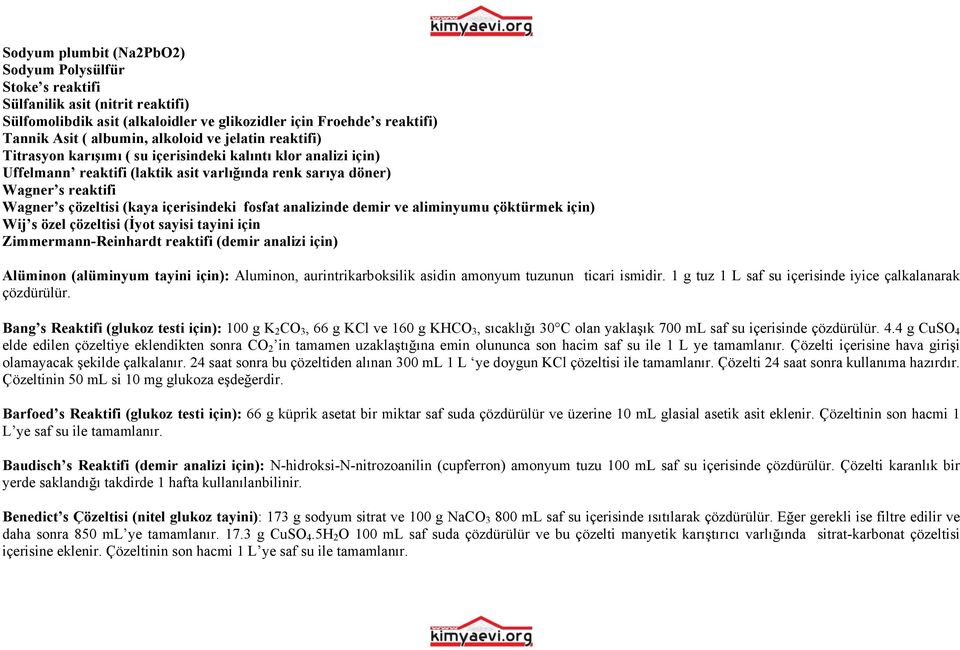 içerisindeki fosfat analizinde demir ve aliminyumu çöktürmek için) Wij s özel çözeltisi (İyot sayisi tayini için Zimmermann-Reinhardt reaktifi (demir analizi için) Alüminon (alüminyum tayini için):