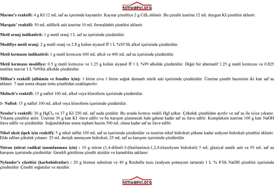 8 g ksilen siyanol ff 1 L %50 lik alkol içerisinde çözdürülür. Metil kırmızısı indikatörü: 1 g metil kırmızısı 600 ml alkol ve 400 ml saf su içerisinde çözdürülür. Metil kırmızısı modifiye: 0.