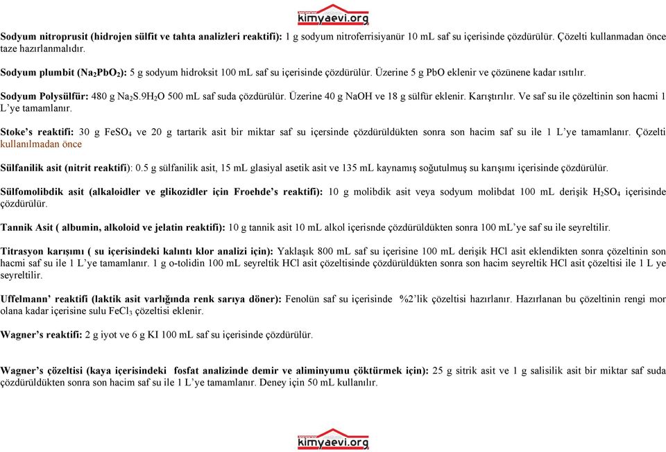 9H 2 O 500 ml saf suda çözdürülür. Üzerine 40 g NaOH ve 18 g sülfür eklenir. Karıştırılır. Ve saf su ile çözeltinin son hacmi 1 L ye tamamlanır.