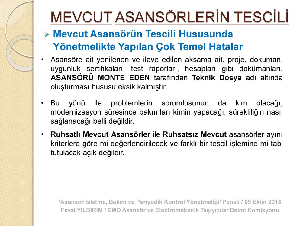 kalmıştır. Bu yönü ile problemlerin sorumlusunun da kim olacağı, modernizasyon süresince bakımları kimin yapacağı, sürekliliğin nasıl sağlanacağı belli değildir.