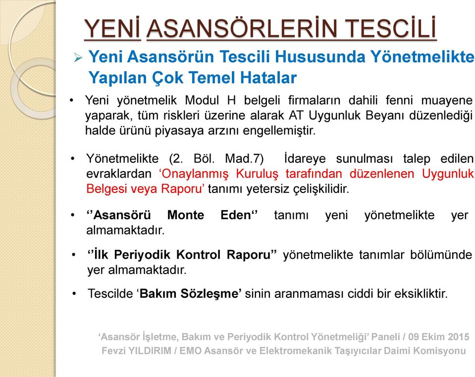 7) İdareye sunulması talep edilen evraklardan Onaylanmış Kuruluş tarafından düzenlenen Uygunluk Belgesi veya Raporu tanımı yetersiz çelişkilidir.