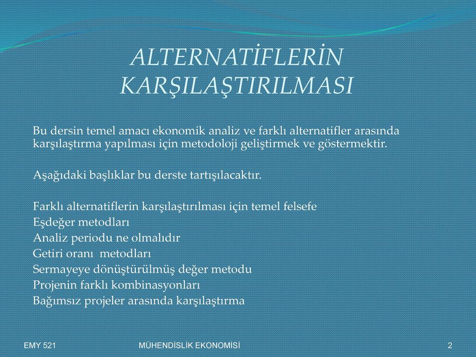 Farklı alternatiflerin karşılaştırılması için temel felsefe Eşdeğer metodları Analiz periodu ne olmalıdır Getiri oranı