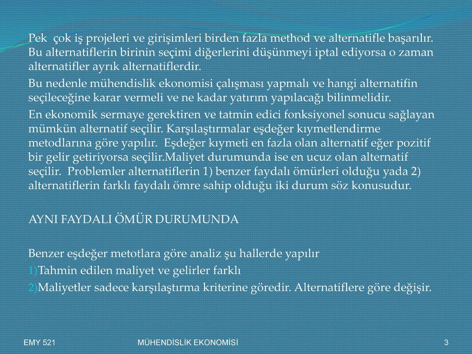 En ekonomik sermaye gerektiren ve tatmin edici fonksiyonel sonucu sağlayan mümkün alternatif seçilir. Karşılaştırmalar eşdeğer kıymetlendirme metodlarına göre yapılır.