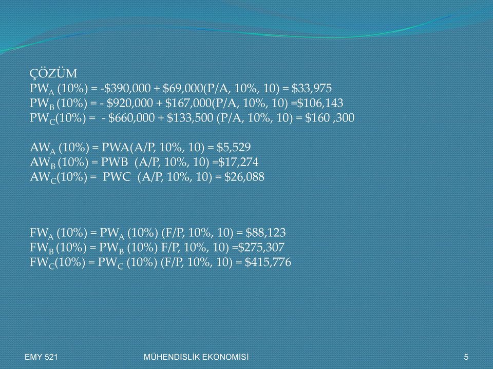 (10%) = PWB (A/P, 10%, 10) =$17,274 AW C (10%) = PWC (A/P, 10%, 10) = $26,088 FW A (10%) = PW A (10%) (F/P, 10%, 10) =