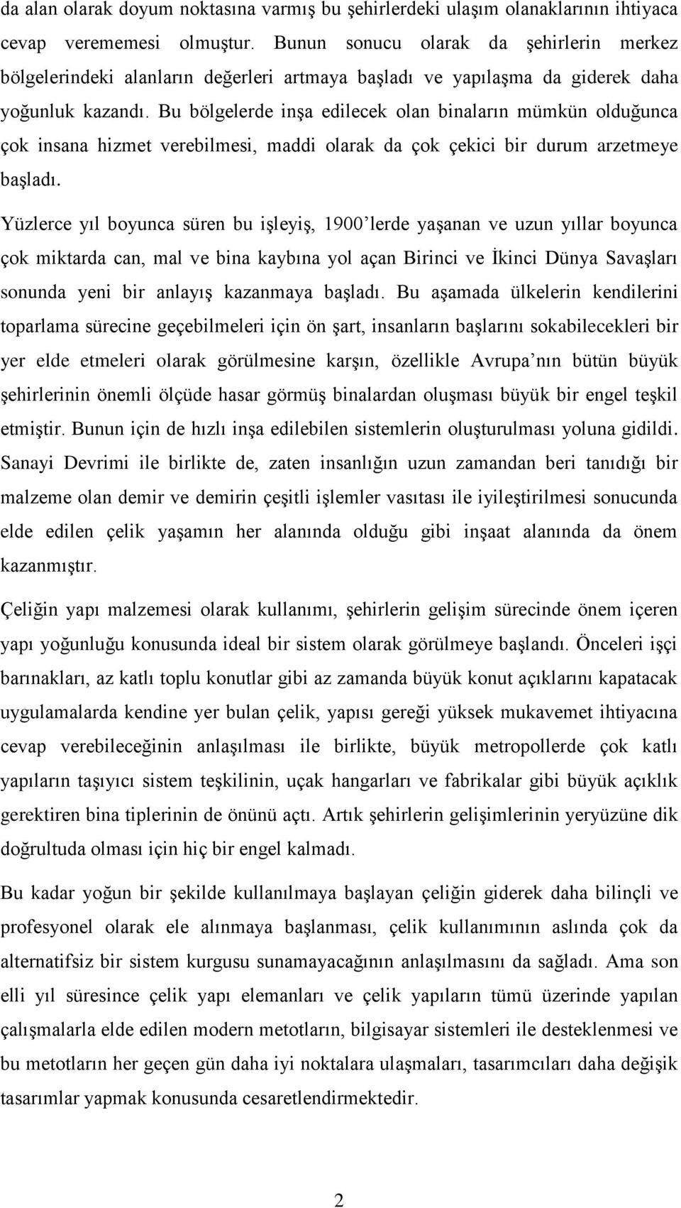 Bu bölgelerde inģa edilecek olan binaların mümkün olduğunca çok insana hizmet verebilmesi, maddi olarak da çok çekici bir durum arzetmeye baģladı.