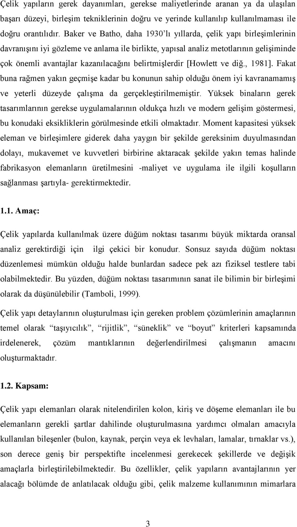 belirtmiģlerdir [Howlett ve diğ., 1981]. Fakat buna rağmen yakın geçmiģe kadar bu konunun sahip olduğu önem iyi kavranamamıģ ve yeterli düzeyde çalıģma da gerçekleģtirilmemiģtir.