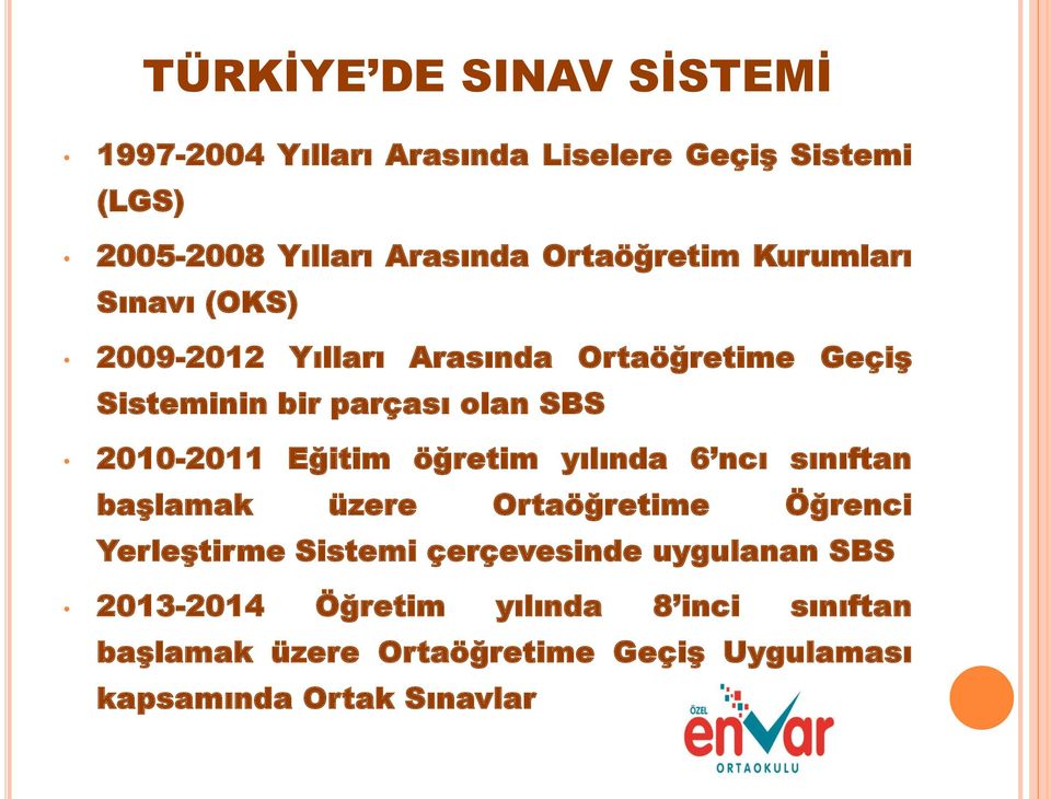 2010-2011 Eğitim öğretim yılında 6 ncı sınıftan başlamak üzere Ortaöğretime Öğrenci Yerleştirme Sistemi