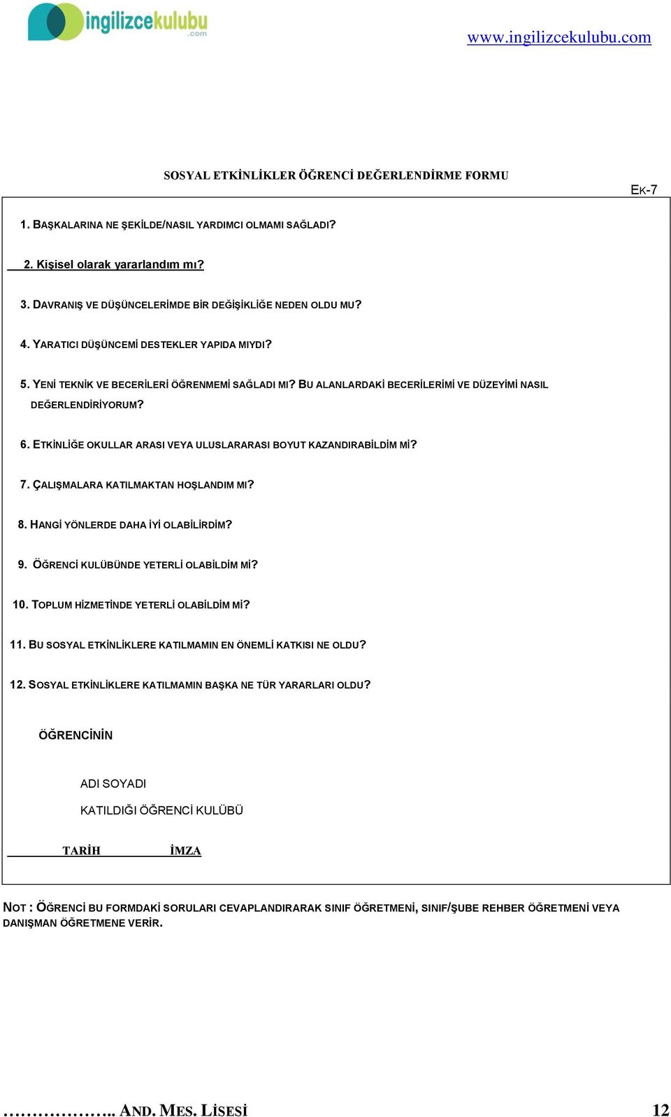 BU ALANLARDAKİ BECERİLERİMİ VE DÜZEYİMİ NASIL DEĞERLENDİRİYORUM? 6. ETKİNLİĞE OKULLAR ARASI VEYA ULUSLARARASI BOYUT KAZANDIRABİLDİM Mİ? 7. ÇALIŞMALARA KATILMAKTAN HOŞLANDIM MI? 8.