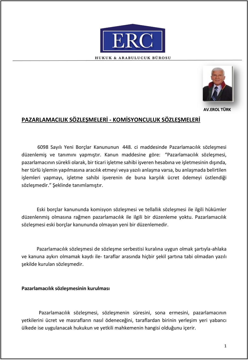 yazılı anlaşma varsa, bu anlaşmada belirtilen işlemleri yapmayı, işletme sahibi işverenin de buna karşılık ücret ödemeyi üstlendiği sözleşmedir. Şeklinde tanımlamıştır.