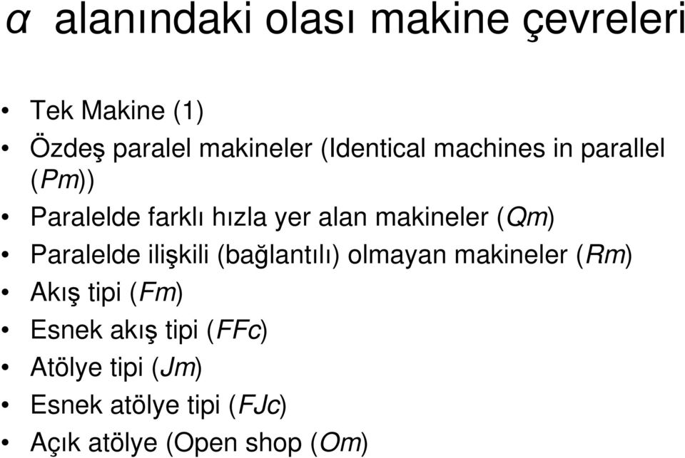 (Qm) Paralelde ilişkili (bağlantılı) olmayan makineler (Rm) Akış tipi (Fm)