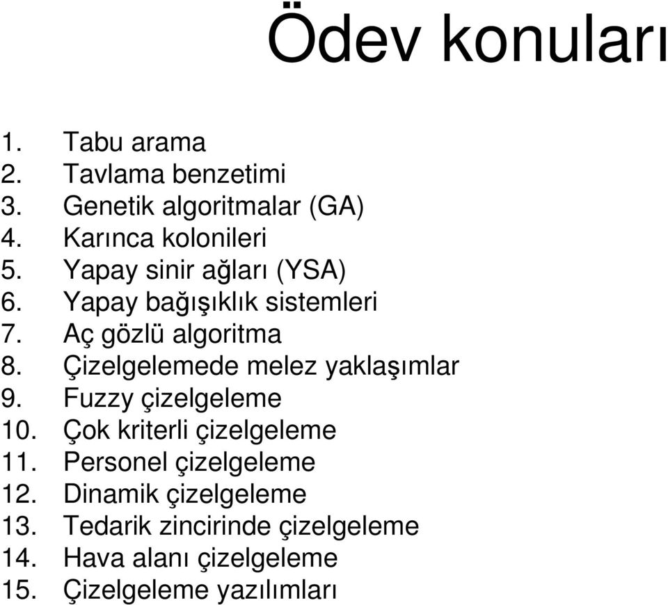 Çizelgelemede melez yaklaşımlar 9. Fuzzy çizelgeleme 10. Çok kriterli çizelgeleme 11.