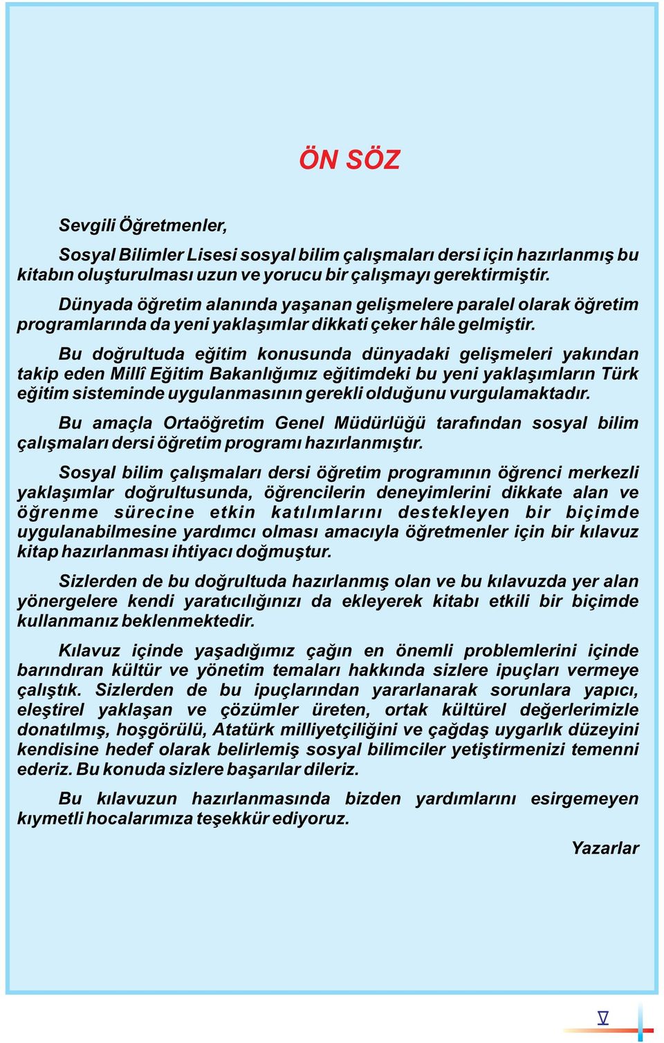 Bu doğrultuda eğitim konusunda dünyadaki gelişmeleri yakından takip eden Millî Eğitim Bakanlığımız eğitimdeki bu yeni yaklaşımların Türk eğitim sisteminde uygulanmasının gerekli olduğunu