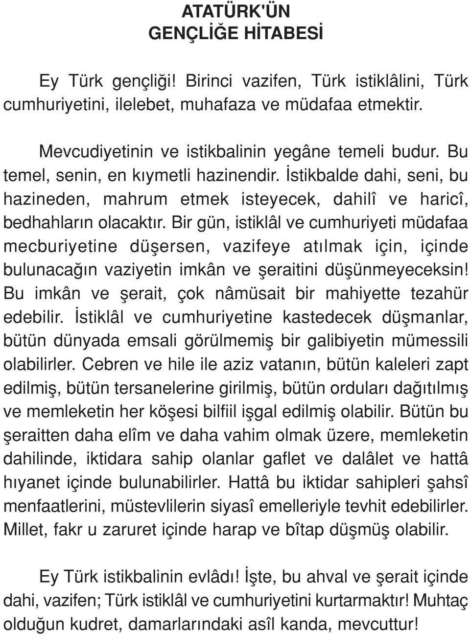 Bir gün, istiklâl ve cumhuriyeti müdafaa mecburiyetine düflersen, vazifeye at lmak için, içinde bulunaca n vaziyetin imkân ve fleraitini düflünmeyeceksin!