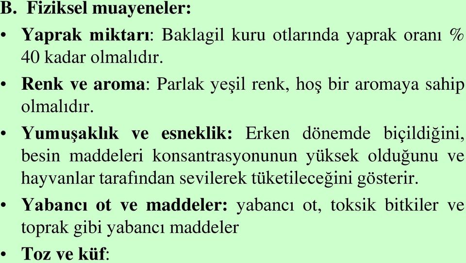 Yumuşaklık ve esneklik: Erken dönemde biçildiğini, besin maddeleri konsantrasyonunun yüksek olduğunu ve