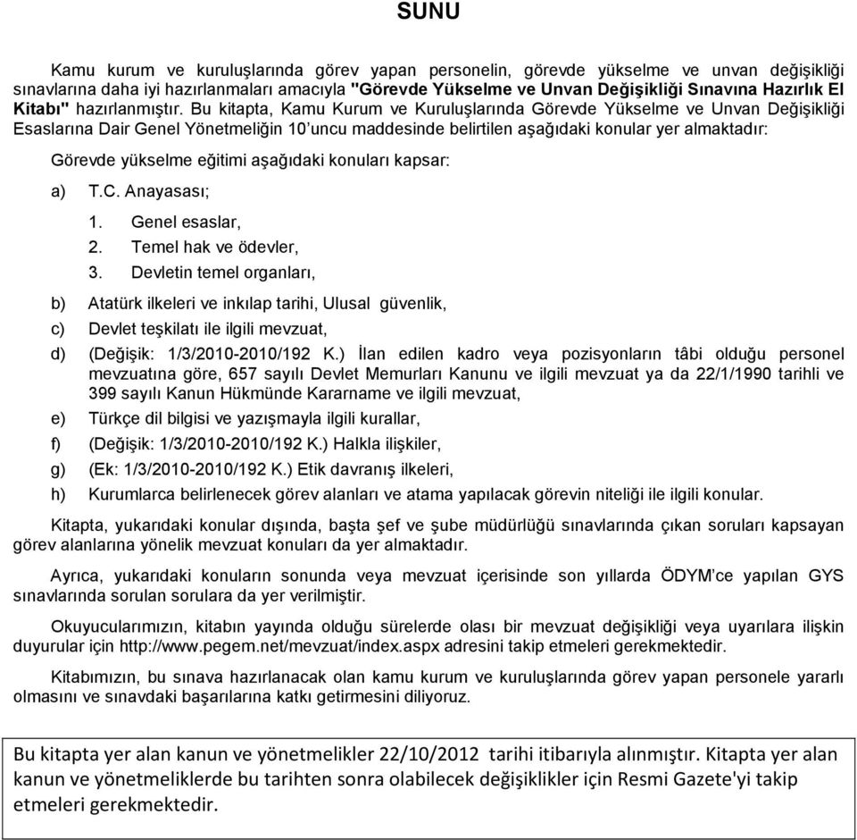 Bu kitapta, Kamu Kurum ve Kuruluşlarında Görevde Yükselme ve Unvan Değişikliği Esaslarına Dair Genel Yönetmeliğin 10 uncu maddesinde belirtilen aşağıdaki konular yer almaktadır: Görevde yükselme