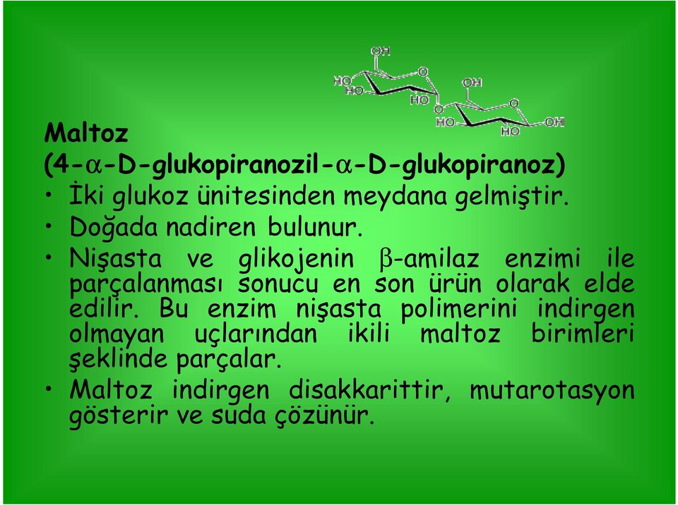 Nişasta ve glikojenin β-amilaz enzimi ile parçalanması sonucu en son ürün olarak elde edilir.