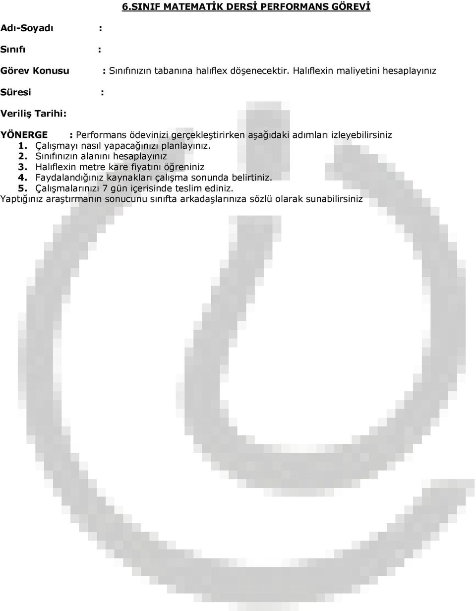 Çalışmayı nasıl yapacağınızı planlayınız. 2. Sınıfınızın alanını hesaplayınız 3. Halıflexin metre kare fiyatını öğreniniz 4.